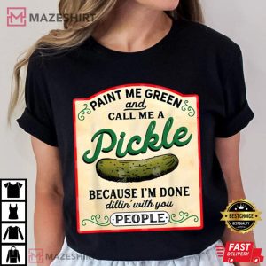 Paint Me Green And Call Me A Pickle T Shirt 3