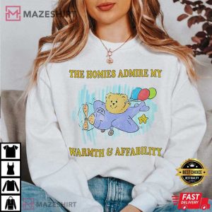 My Homies Admire My Warmth And Affability T Shirt 2