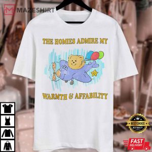 My Homies Admire My Warmth And Affability T Shirt 3