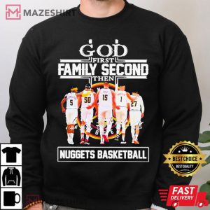 God First Family Second Then Denver Nuggets T Shirt 4
