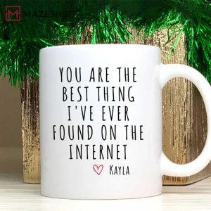 You Are The Best Thing I Ever Found On The Internet Mug 1
