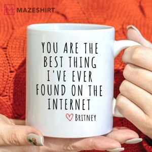 You Are The Best Thing I Ever Found On The Internet Mug 2