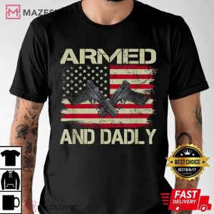 Mens Armed And Dadly Funny Deadly Father For Father's Day T Shirt 3