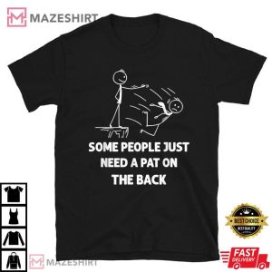 Pat On The Back Some People Just Need A Pat On The Back Funny T Shirt 1