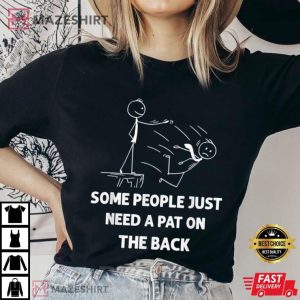 Pat On The Back Some People Just Need A Pat On The Back Funny T Shirt 3