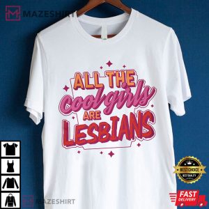 All The Cool Girls Are Lesbians T Shirt