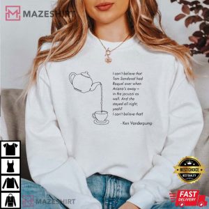 Ken Spilling the Tea, Vanderpump Rules T Shirt 3