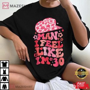 Man I Feel Like I'm 30 Western 30th Birthday T Shirt 1