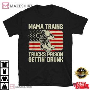 Mama Trains Trucks Prison Getting Drunk T Shirt 1