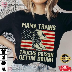 Mama Trains Trucks Prison Getting Drunk T Shirt 3