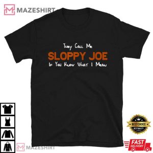 They Call Me Sloppy Joe If You Know What I Mean T Shirt 1