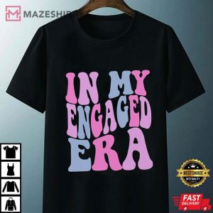 In My Engaged Era Funny Bride T Shirt