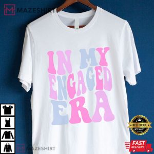 In My Engaged Era Funny Bride T Shirt