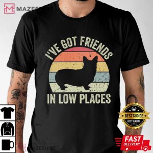 Corgi Ive Got Friends In Low Places T Shirt 2