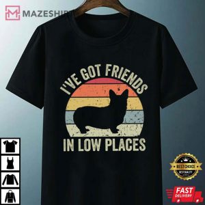 Corgi Ive Got Friends In Low Places T Shirt 3