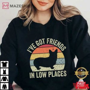 Corgi Ive Got Friends In Low Places T Shirt 4