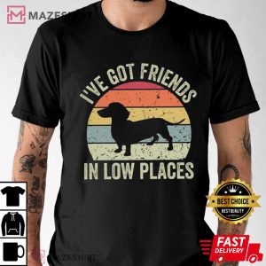 Dachshund Shirt, Ive Got Friends In Low Places T Shirt 2
