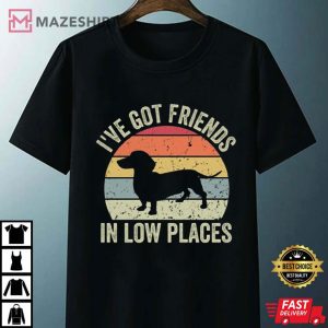 Dachshund Shirt, Ive Got Friends In Low Places T Shirt 3