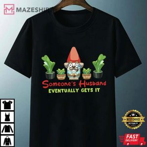 Bluey Someone's Husband Eventually Gets It T Shirt 2