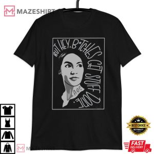 Alexandria Ocasio Cortez Hey Bitches Get Stuff Done T Shirt 3