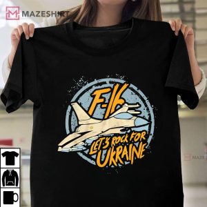 F 16 Let's Rock For Ukraine T Shirt