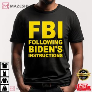 FBI Following Bidens Instructions T Shirt (1)