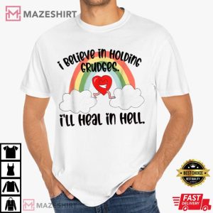 I Believe In Holding Grudges I ll Heal In Hell 2023 T Shirt (2)