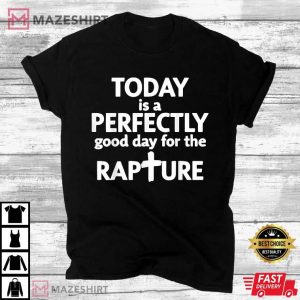 Today Is A Perfectly Good Day For The Rapture T Shirt (2)