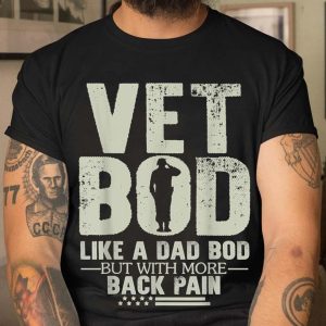 Vet Bod Like Dad Bod But With More Back T Shirt (3)