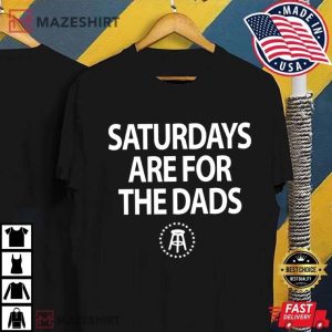 Fathers Day Funny Saturday Gift for Dad T-Shirt