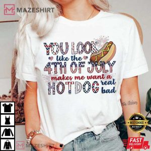 You Look Like The 4th Of July Makes Me Want A Hot Dog Real Bad