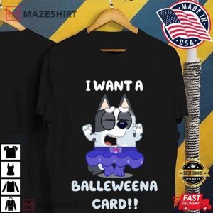 85Muffin Heeler I Want A Balle Weena Card T-Shirt