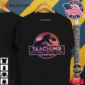 20Teaching Is A Walk In The Park Dinosaur T-Shirt