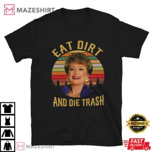 Vintage Eat Dirt 3Blanche Devereaux Vintage Eat Dirt And Die Trash T-Shirt