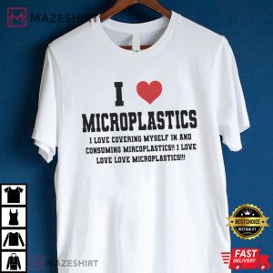 I Love Microplastics 3I Love Microplastics Funny Micro Plastic T-Shirt