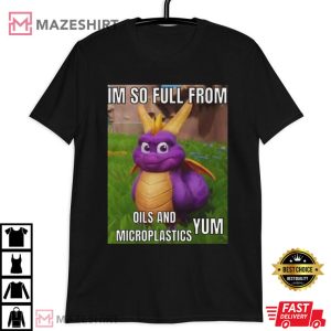 I'm So Full from Oils And Microplastics Funny T Shirt (2)