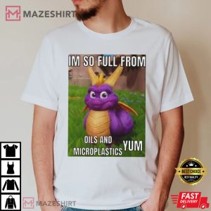 I’m So Full from Oils And Microplastics Funny T-Shirt