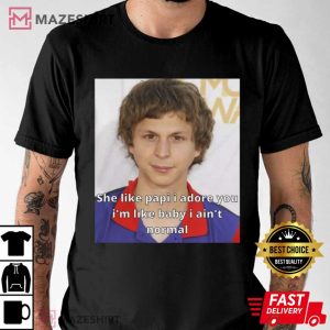 She Like Papi I Adore You Michael Cera Funny Meme T Shirt (1)