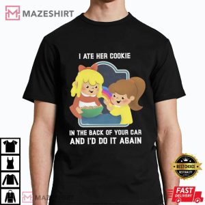 I Ate Her Cookie And I'd Do It Again T Shirt (1)