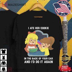 I Ate Her Cookie And I'd Do It Again T Shirt (3)