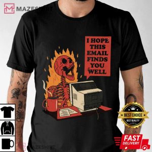 I Hope This Email Finds You Well T Shirt (1)