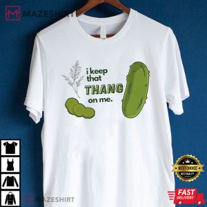 I Keep That Thang On Me Pickle T Shirt (3)