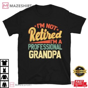 I'm Not Retired I'm A Professional T Shirt (1)