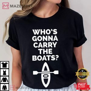 Who's Gonna Carry The Boats Motivation T Shirt (2)