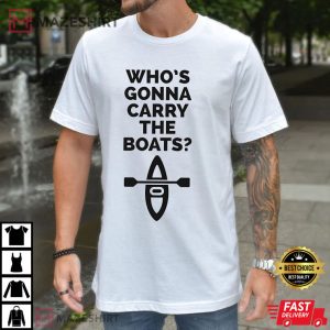 Who's Gonna Carry The Boats Motivation T Shirt (3)