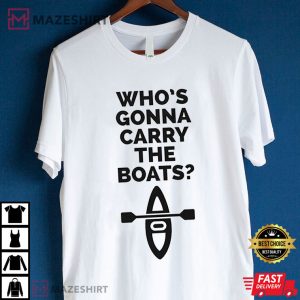 Who's Gonna Carry The Boats Motivation T Shirt (4)
