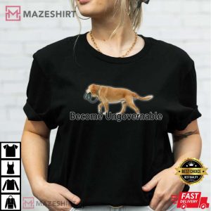 Become Ungovernable Dog Sarcastic Dank Meme T Shirt (1)