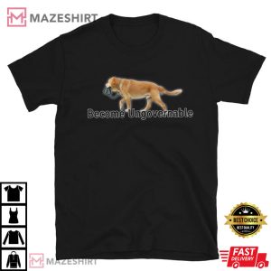 Become Ungovernable Dog Sarcastic Dank Meme T Shirt (4)