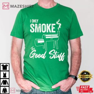 Father's Day I Only Smoke The Good Stuff T Shirt (2)