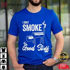 Father's Day I Only Smoke The Good Stuff T Shirt (4)